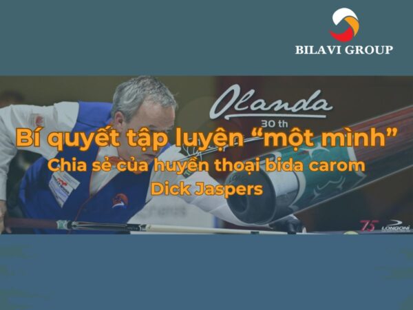 Bí quyết tập luyện "một mình" của Dick Jaspers - Huyền thoại bida carom