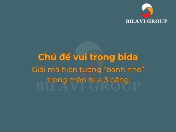 Giải mã hiện tượng "banh nho" trong môn bida 3 băng
