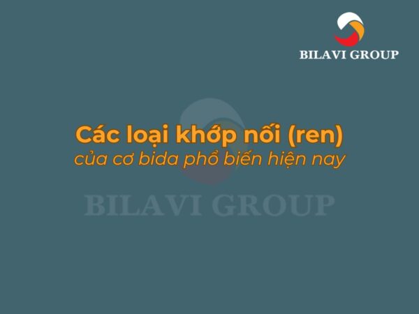 Các loại khớp nối (ren) cơ bida phổ biến hiện nay